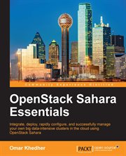 OpenStack Sahara essentials : integrate, deploy, rapidly configure, and successfully manage your own big data-intensive clusters in the cloud using OpenStack Sahara cover image cdn