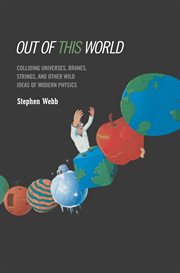 Out of this World : Colliding Universes, Branes, Strings, and Other Wild Ideas of Modern Physics cover image cdn