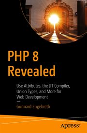 PHP 8 Revealed : Use Attributes, the JIT Compiler, Union Types, and More for Web Development​ cover image cdn