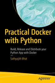Practical Docker with Python : Build, Release and Distribute your Python App with Docker cover image cdn