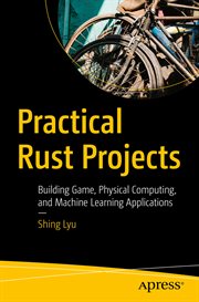 Practical Rust Projects : Building Game, Physical Computing, and Machine Learning Applications cover image cdn