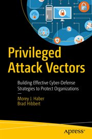 Privileged attack vectors : building effective cyber-defense strategies to protect organizations cover image cdn