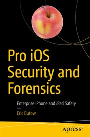 Pro iOS security and forensics : enterprise iPhone and iPad safety cover image cdn