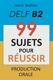 Production orale delf b2 - 99 sujets pour réussir cover image cdn