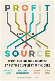 Profit from the source : transforming your business by putting suppliers at the core cover image cdn