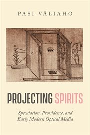 Projecting spirits : speculation, providence, and early modern optical media cover image cdn