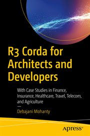 R3 Corda for Architects and Developers : With Case Studies in Finance, Insurance, Healthcare, Travel, Telecom, and Agriculture cover image cdn
