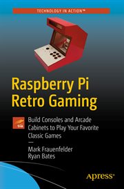 Raspberry Pi retro gaming : build consoles and arcade cabinets to play your favorite classic games cover image cdn