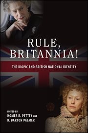Rule, Britannia! : the biopic and Britishnational identity cover image cdn