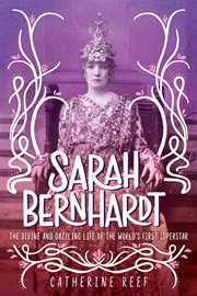 Sarah Bernhardt : the divine and dazzling life of the world's first superstar cover image cdn