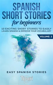 Spanish short stories for beginners:10 exciting short stories to easily learn spanish & improve your cover image cdn