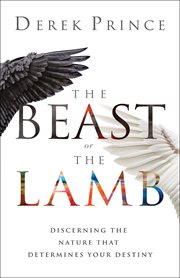 The beast or the Lamb : discerning the nature that determines your destiny cover image cdn