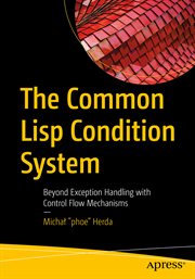 The Common Lisp Condition System : Beyond Exception Handling with Control Flow Mechanisms cover image cdn