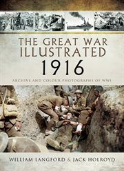 The Great war illustrated, 1916 : a selection of 1,300 images illustrating events at Kut-al-Amara, Verdun, Jutland and the Somme cover image cdn
