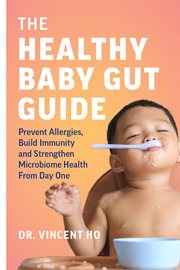 The healthy baby gut guide : prevent allergies, build immunity and strengthen microbiome health from day one cover image cdn