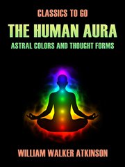 The human aura astral colors and thought forms cover image cdn
