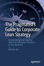 The Pragmatist's Guide to Corporate Lean Strategy : Incorporating Lean Startup and Lean Enterprise Practices in Your Business cover image cdn