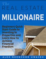 The real estate millionaire - beginners quick start guide to investing in properties and learn ho... cover image cdn