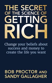 The secret of the science of getting rich : change your beliefs about success and money to create the life you want cover image cdn