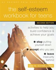 The self-esteem workbook for teens : activities to help you build confidence and achieve your goals cover image cdn