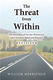 The threat from within : the incursion of secular humanism into Christian belief and practice cover image cdn