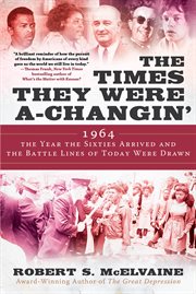 The times they were a-changin' : 1964, the year the sixties arrived and the battle lines of today were drawn cover image cdn