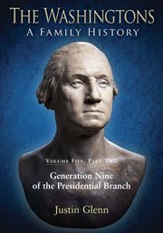 The Washingtons : a family history. Volume five, part two, Generation nine of the presidential branch cover image cdn