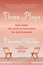 Three Plays : Our Town, The Matchmaker, and The Skin of Our Teeth cover image cdn