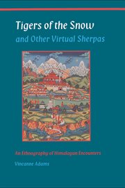 Tigers of the snow and other virtual Sherpas : an ethnography of Himalayan encounters cover image cdn