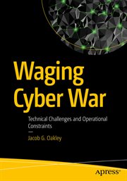 Waging cyber war : technical challenges and operational constraints cover image cdn