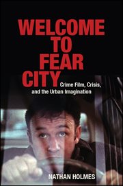 Welcome to fear city : crime film, crisis, and the urban imagination cover image cdn