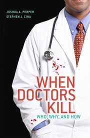 When doctors kill : who, why, and how cover image cdn