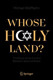 Whose Holy Land? : The Roots of the Conflict Between Jews and Arabs cover image cdn
