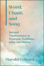 Word, chant, and song : spiritual transformation in Hinduism, Buddhism, Islam, and Sikhism cover image cdn
