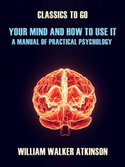 Your mind and how to use it a manual of practical psychology cover image cdn
