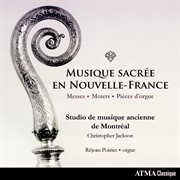 Musique sacrée en nouvelle-france: messes, motets & pièces d'orgue cover image cdn