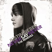 Never say never : the remixes cover image cdn
