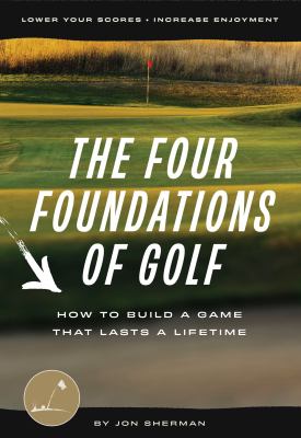 The four foundations of golf : how to build a game that lasts a lifetime  cover image cdn