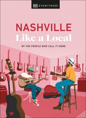 Eyewitness travel. Nashville like a local : by the people who call it home cover image