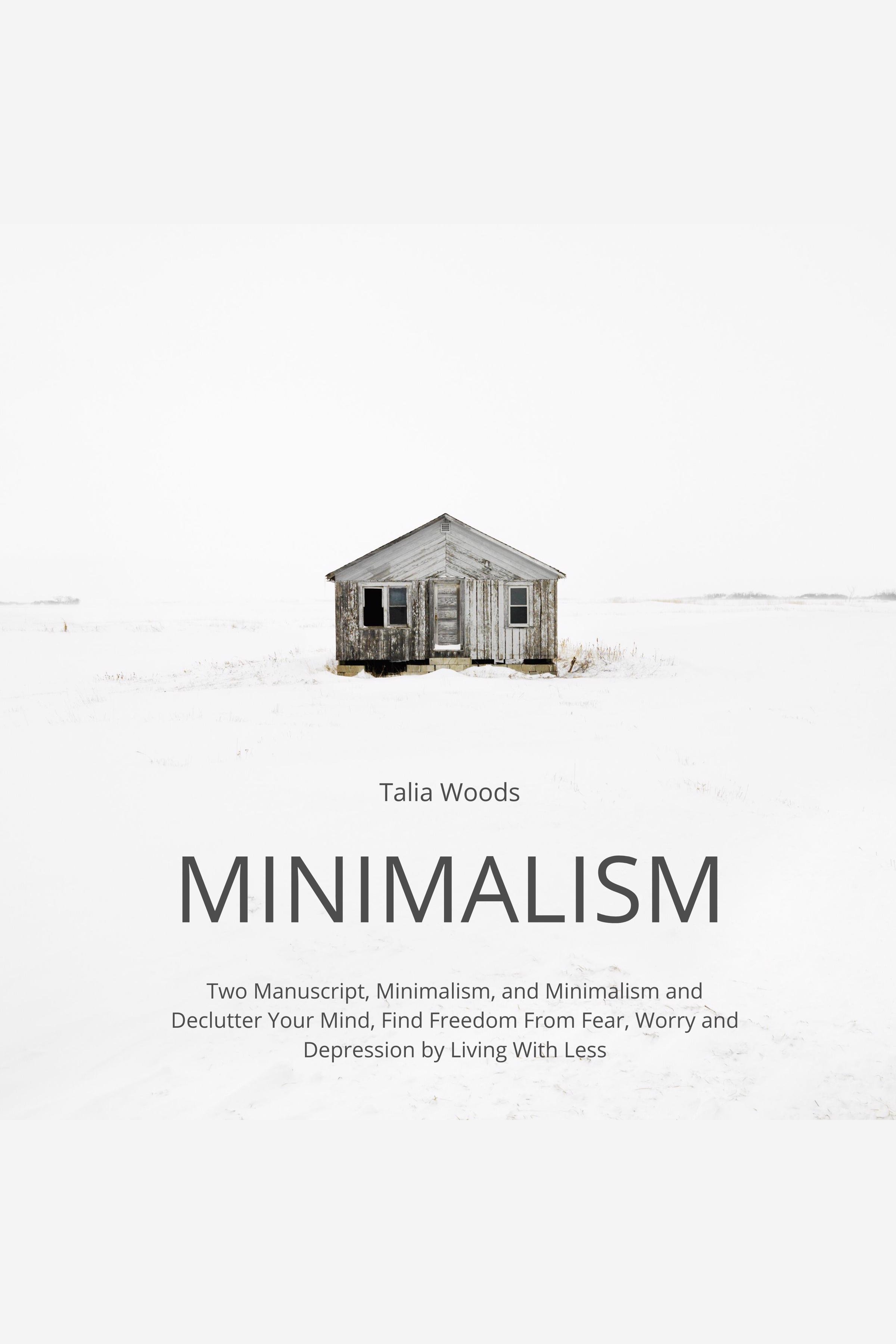 Minimalism Two Manuscript, Minimalism, and Minimalism and Declutter Your Mind, Find Freedom From Fear, Worry and Depression by Living With Less cover image cdn