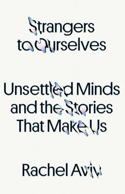 Strangers to ourselves : unsettled minds and the stories that make us  cover image cdn