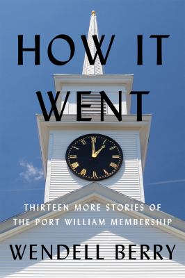 How it went : thirteen more stories of the Port William membership  cover image cdn