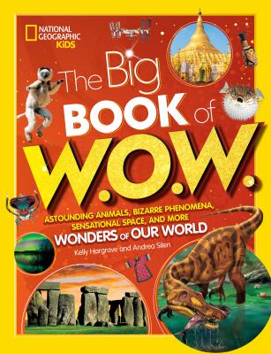 The big book of W.O.W. : astounding animals, bizarre phenomena, sensational space, and more wonders of our world  cover image cdn