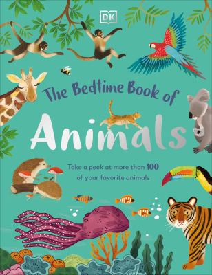 The bedtime book of animals : take a peek at more than 100 of your favorite animals cover image