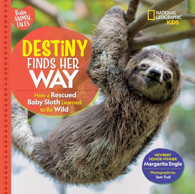 Destiny finds her way : how a rescued baby sloth learned to be wild  cover image cdn