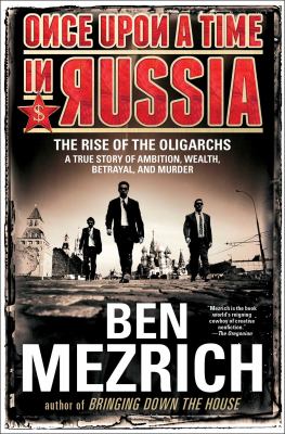 Once upon a time in Russia : the rise of the oligarchs -- a true story of ambition, wealth, betrayal, and murder  cover image cdn