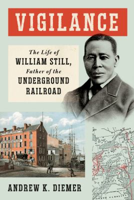 Vigilance : the life of William Still, Father of the Underground Railroad  cover image cdn