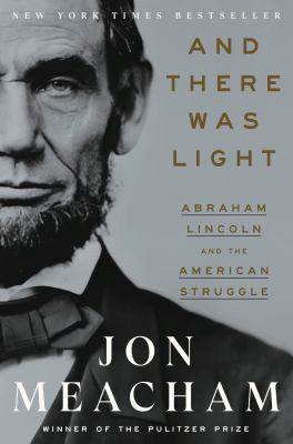And there was light : Abraham Lincoln and the American struggle  cover image cdn