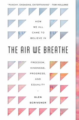 The air we breathe : how we all came to believe in freedom, kindness, progress, and equality  cover image cdn