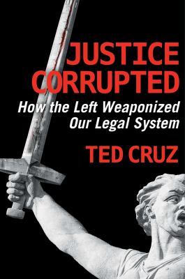 Justice corrupted : how the left weaponized our legal system  cover image cdn